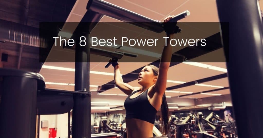 The 8 Best Power Towers for Calisthenics Calisthenics Worldwide